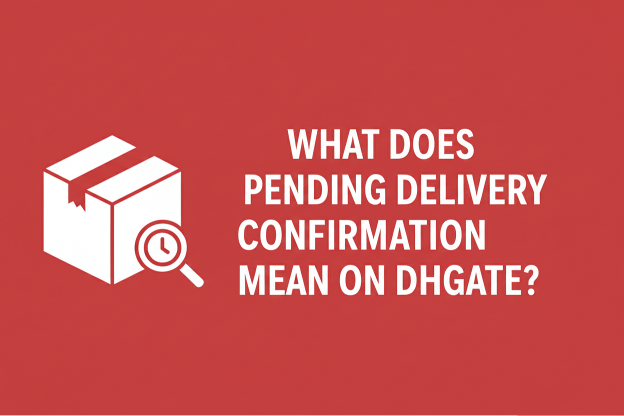 What Does Pending Delivery Confirmation Mean on DHGate?